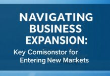Navigating Business Expansion: Key Considerations for Entering New Markets Navigating Business Expansion: Key Considerations for Entering New Markets
