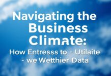 Navigating the Business Climate: How Entrepreneurs Can Leverage Weather Data Navigating the Business Climate: How Entrepreneurs Can Utilize Weather Data