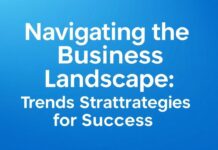 Navigating the Business Landscape: Trends and Strategies for Success Navigating the Business Landscape: Trends and Strategies for Success