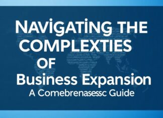 Navigating the Complexities of Global Business Expansion: A Comprehensive Guide Navigating the Complexities of Global Business Expansion: A Comprehensive Guide