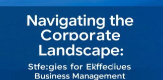 Navigating the Corporate Landscape: Strategies for Successful Business Management Navigating the Corporate Landscape: Strategies for Effective Business Management