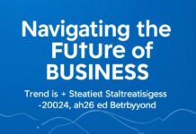 Navigating the Future of Business: Trends and Strategies for 2024 and Beyond Navigating the Future of Business: Trends and Strategies for 2024 and Beyond