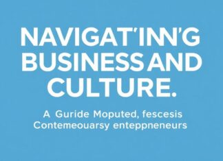 Navigating the Intersection of Business and Culture: A Guide for Modern Entrepreneurs Navigating the Intersection of Business and Culture: A Guide for Contemporary Entrepreneurs