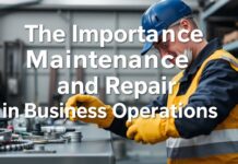 The Importance of Maintenance and Repair in Business Operations The Importance of Maintenance and Repair in Business Operations