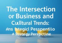 The Intersection of Business and Cultural Trends: A Strategic Perspective The Intersection of Business and Cultural Trends: A Strategic Perspective