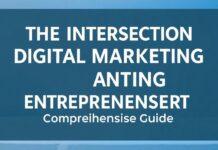 The Intersection of Digital Marketing and Entrepreneurship: A Comprehensive Guide The Intersection of Digital Marketing and Entrepreneurship: A Comprehensive Guide