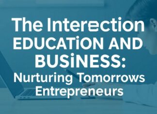 The Intersection of Education and Business: Cultivating the Entrepreneurs of Tomorrow The Intersection of Education and Business: Nurturing Tomorrow's Entrepreneurs