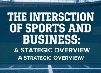 The Intersection of Sports and Business: A Strategic Overview The Intersection of Sports and Business: A Strategic Overview