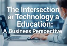 The Intersection of Technology and Education: A Business Perspective The Intersection of Technology and Education: A Business Perspective