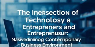 The Intersection of Technology and Entrepreneurship: Navigating the Modern Business Landscape The Intersection of Technology and Entrepreneurship: Navigating the Contemporary Business Environment