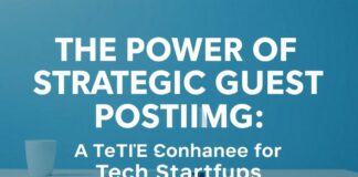 The Power of Strategic Guest Posting: A Game-Changer for Tech Startups The Power of Strategic Guest Posting: A Game-Changer for Tech Startups