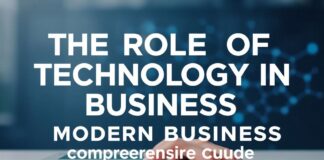 The Role of Technology in Modern Business: A Comprehensive Guide The Role of Technology in Modern Business: A Comprehensive Guide