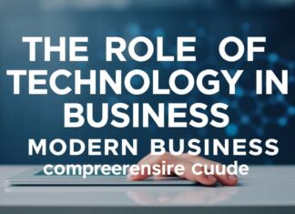 The Role of Technology in Modern Business: A Comprehensive Guide The Role of Technology in Modern Business: A Comprehensive Guide